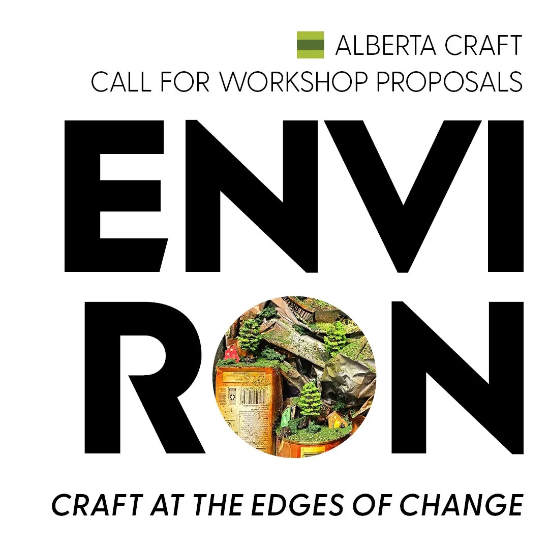 Call for Workshop Proposals 

Alberta Craft is seeking artists to lead hands-on workshops for ENVIRON: Material Literacy &amp; Repair Initiative, presented in conjunction with our upcoming feature exhibition ENVIRON. This public program series explor