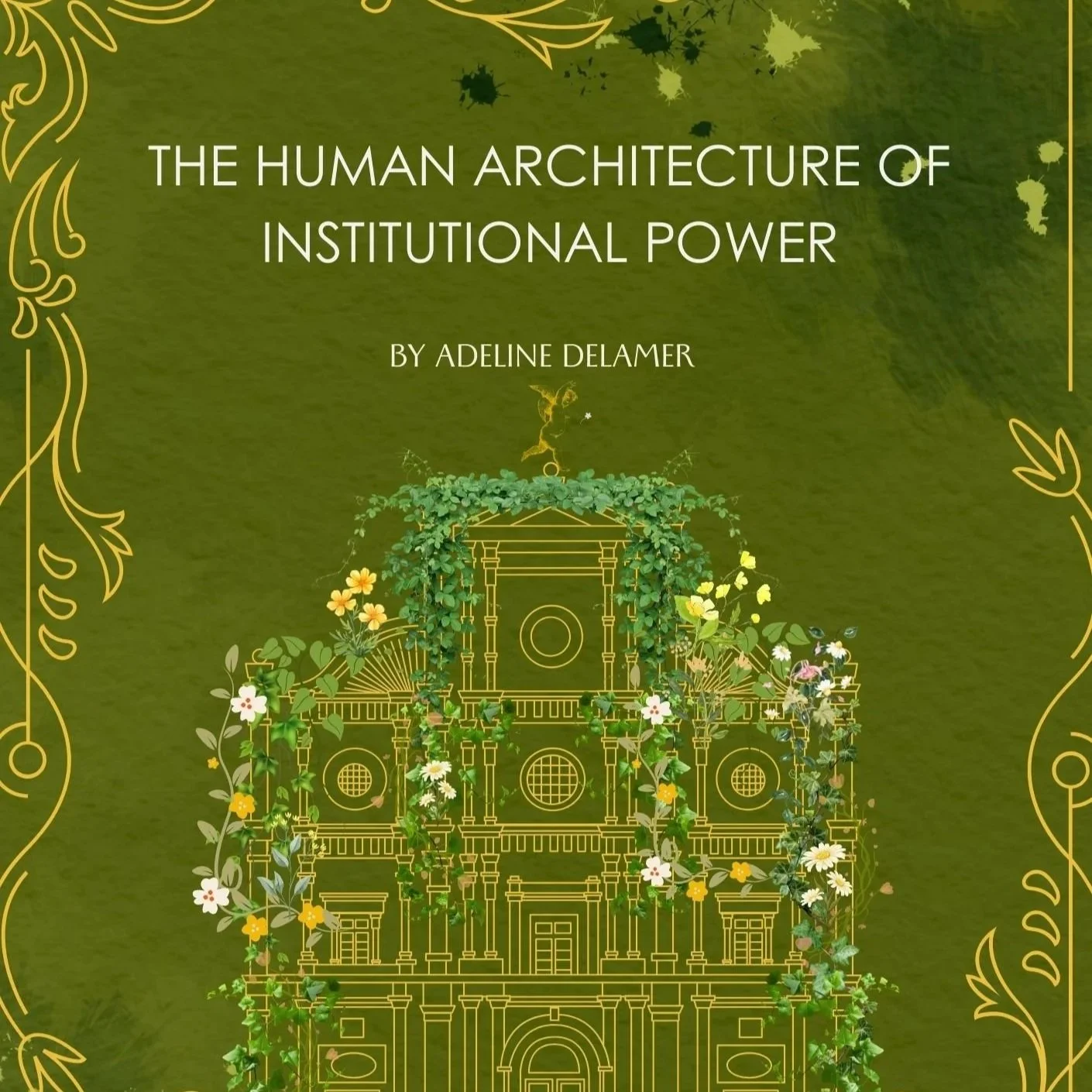 The Human Architecture of Institutional Power:  Designing and Leading Humane Systems in the Next Era of Governance
