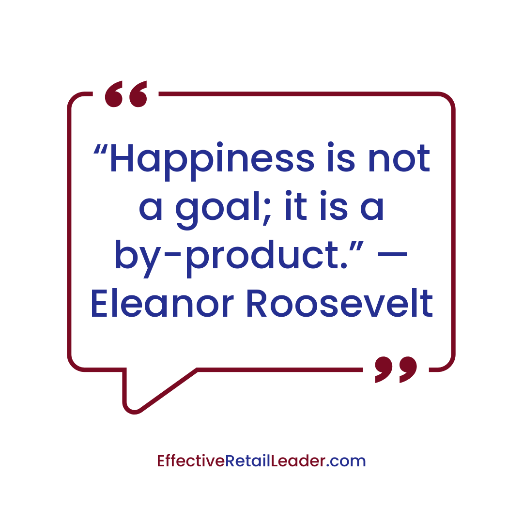 Happiness Is A By-Product - Leadership Quote