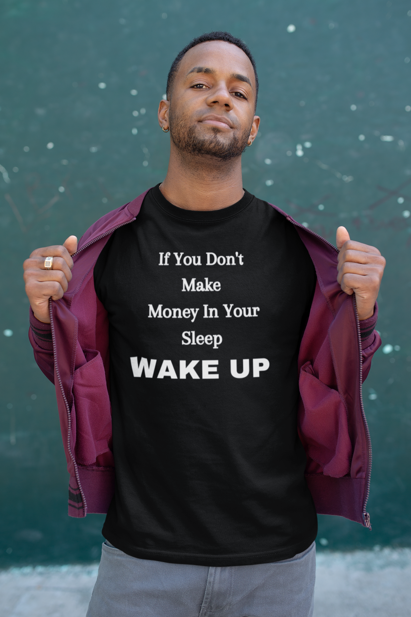 IF YOU DON'T MAKE MONEY IN YOUR SLEEP  T-SHIRT