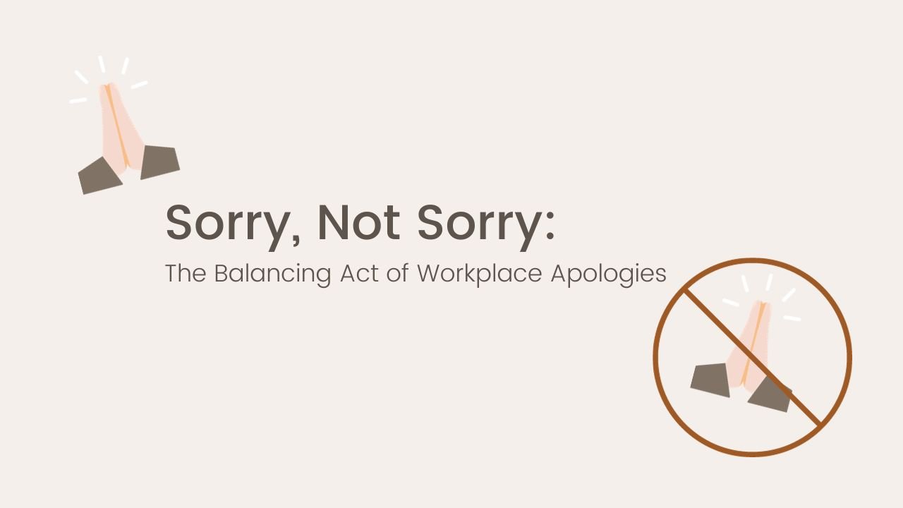 Sorry, Not Sorry: The Balancing Act of Workplace Apologies — V & CO Coaching