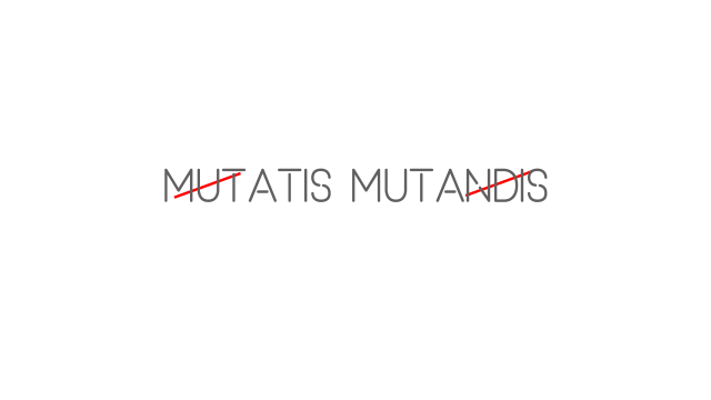 Mutatis Mutandis