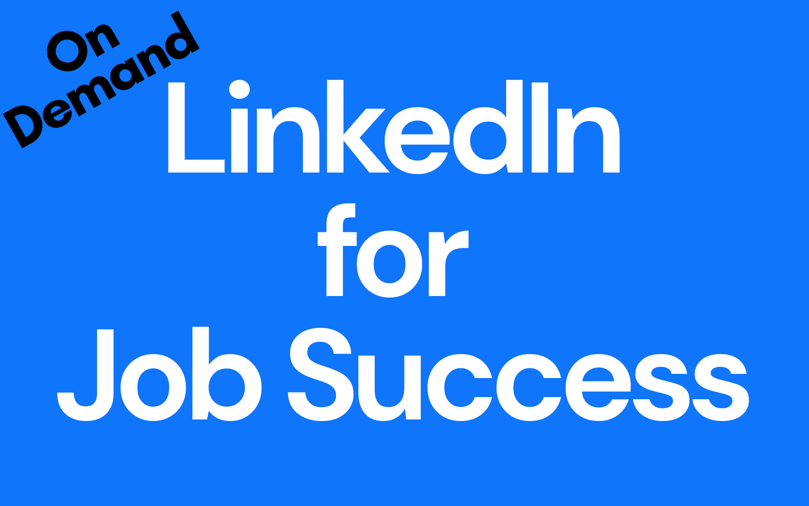 Blue background with white and black text that says 'LinkedIn for Job Success' and 'On Demand'