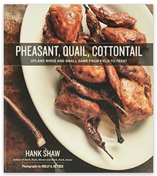Pheasant, Quail, Cottontail: Upland Birds and Small Game from Field to Feast Hardcover – March 1, 2018