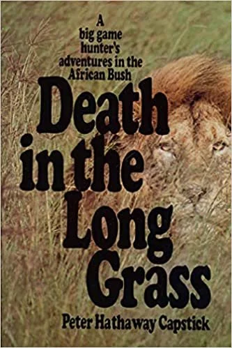 Death in the Long Grass: A Big Game Hunter's Adventures in the African Bush .by Peter H. Capstick, Dino Paravano,