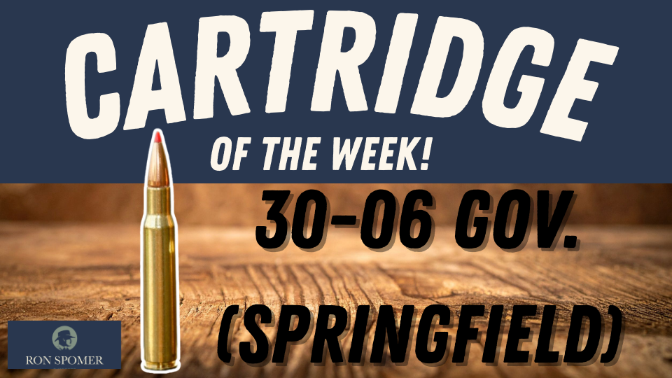Cartridge of the Week the 30-06 Gov. Eps. 2