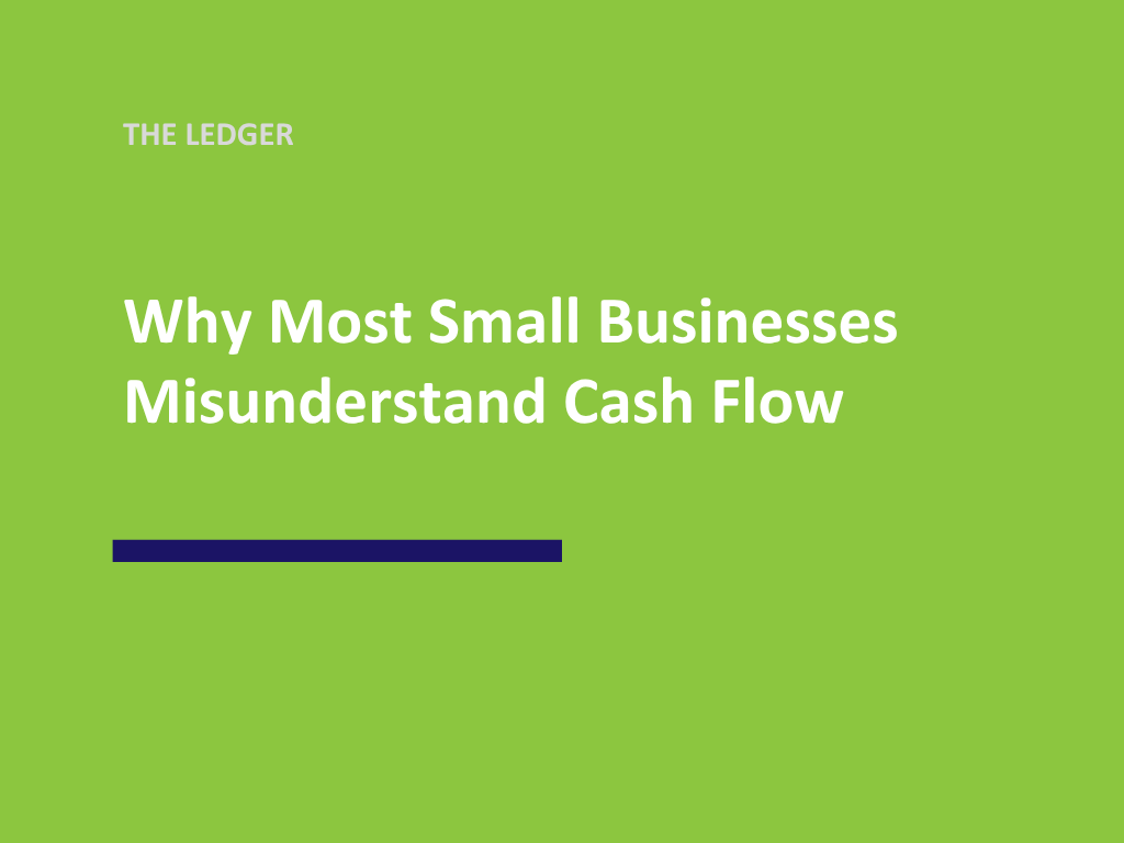Why Most Small Businesses Misunderstand Cash Flow (And How to Fix It)