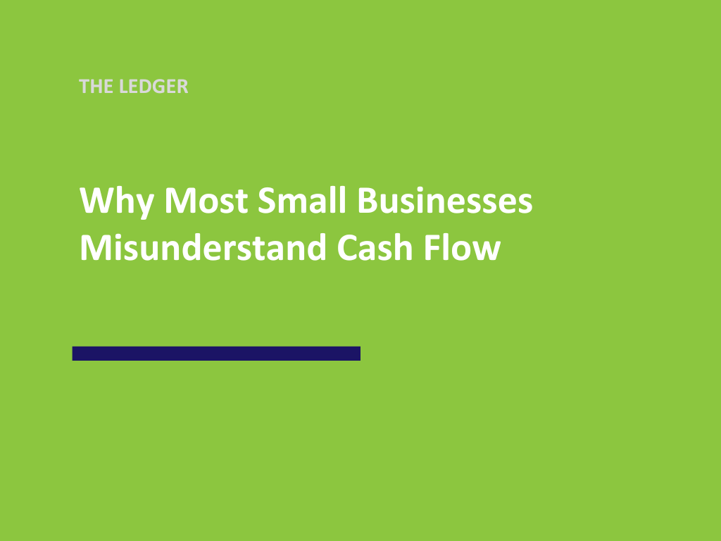 Why Most Small Businesses Misunderstand Cash Flow (And How to Fix It)