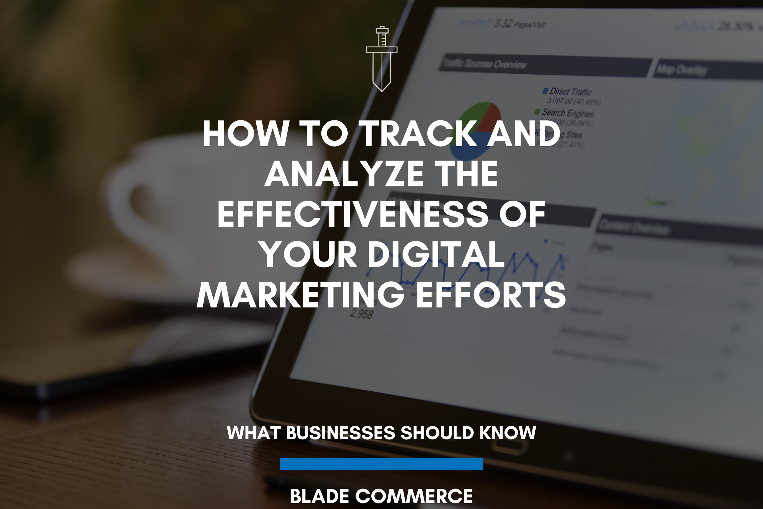 How to track and analyze the effectiveness of your digital marketing efforts