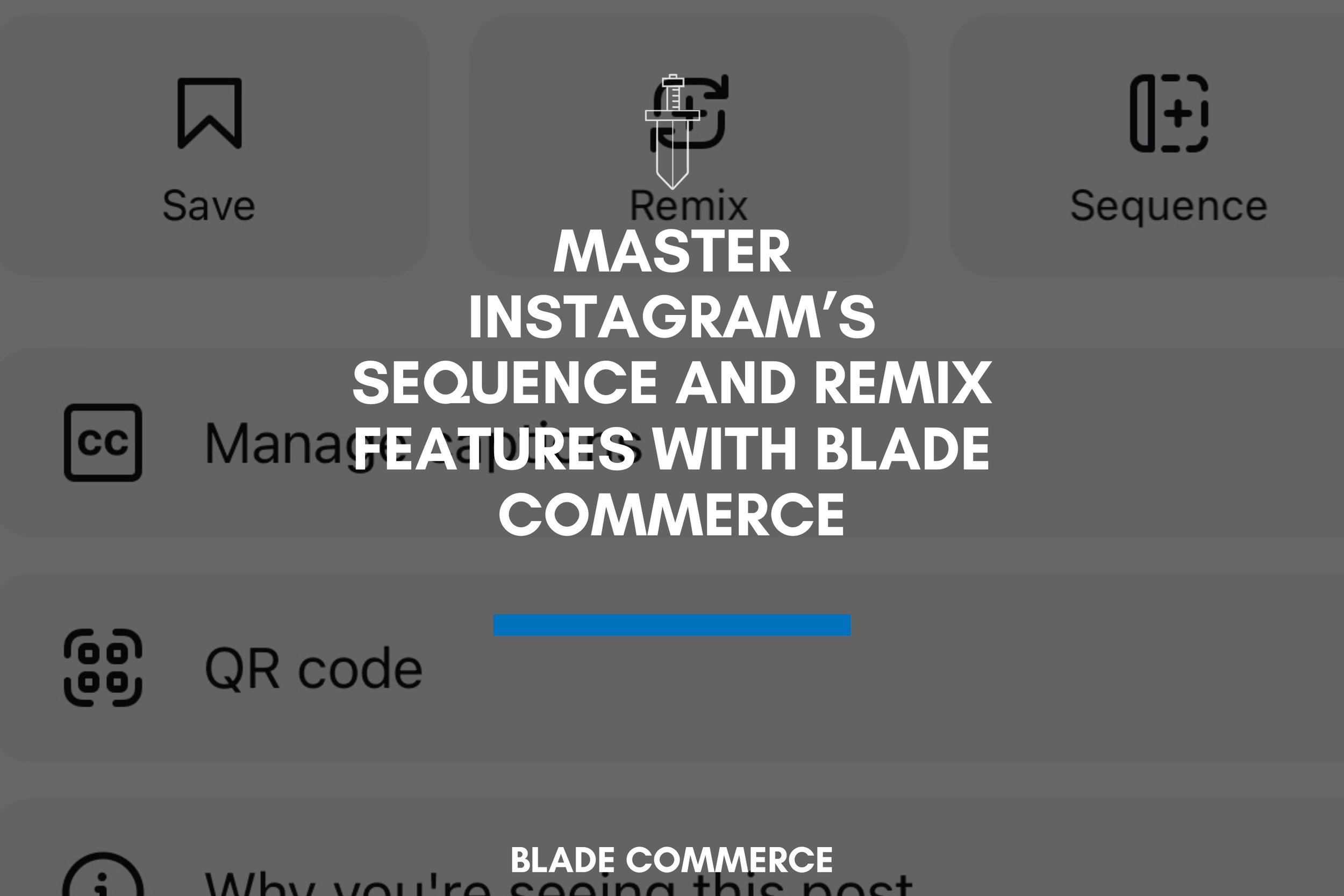 Mastering Instagram's Sequence and Remix Features with Blade Commerce