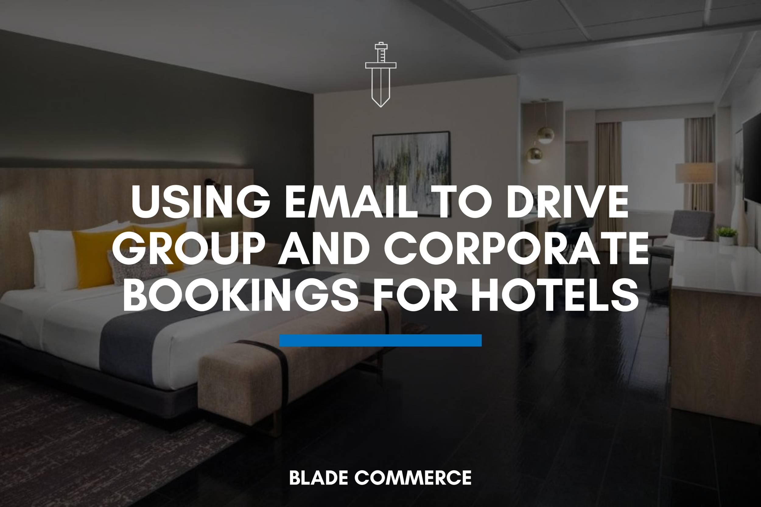 Using Email to Drive Group and Corporate Bookings for Hotels