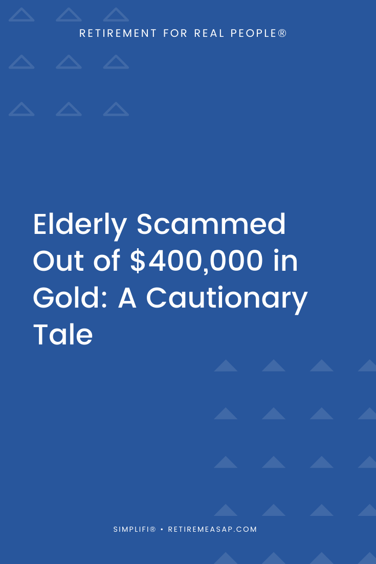 Elderly Scammed Out of $400,000 in Gold: A Cautionary Tale — SimpliFi