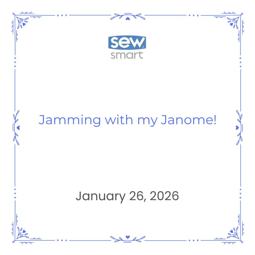 Jammin with my Janome!  Jan 26 9-4