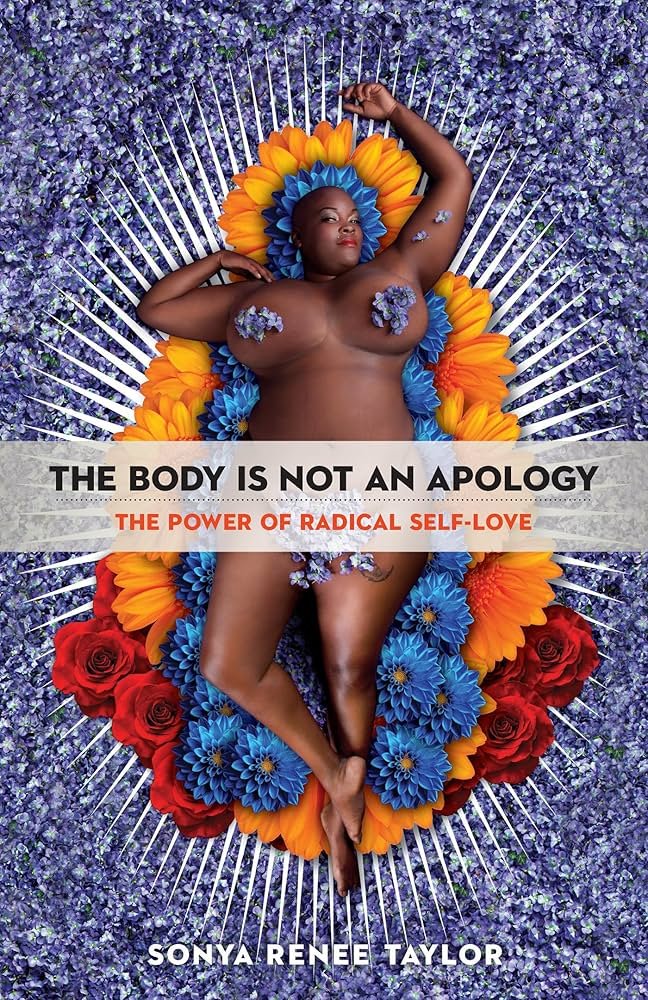 A woman lying down on a bed of purple flowers with body covered in colorful flowers, with a large flower headdress. The text overlay reads: "The Body Is Not an Apology: The Power of Radical Self-Love by Sonya Renee Taylor."