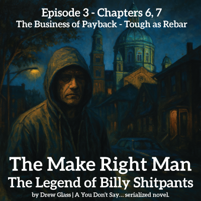 Ep. 3 - The Make Right Man – The Legend of Billy Shitpants