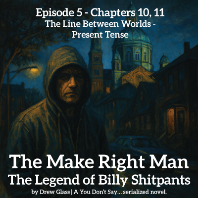 Ep. 5 - The Make Right Man – The Legend of Billy Shitpants