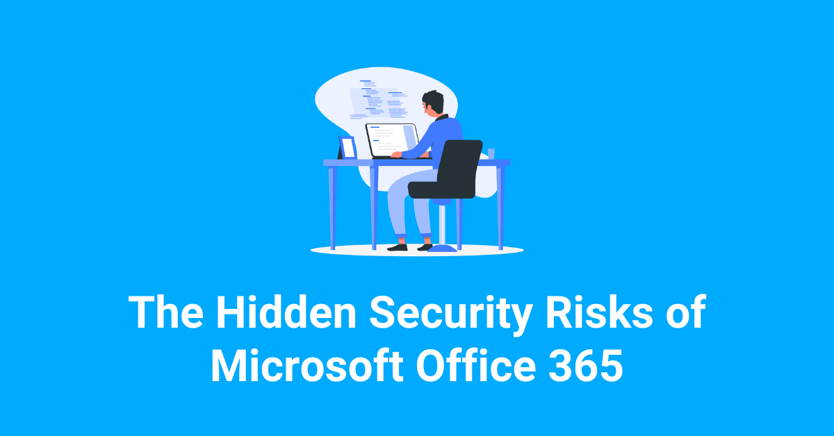 The Hidden Security Risks of Microsoft Office 365 — Optec