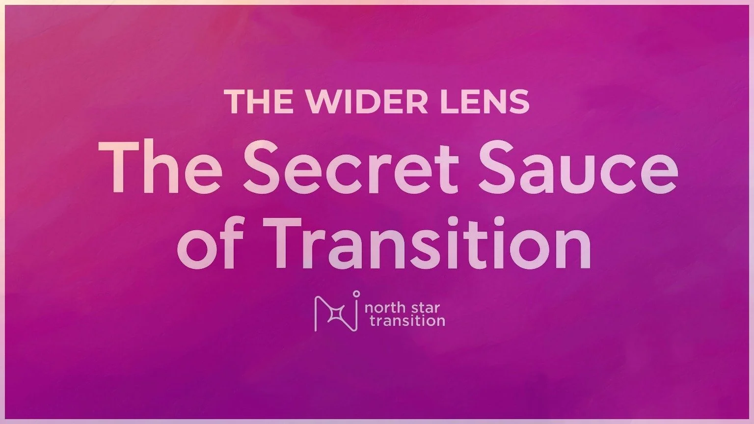 Launching The Wider Lens - Episode 1: The Secret Sauce of Transition