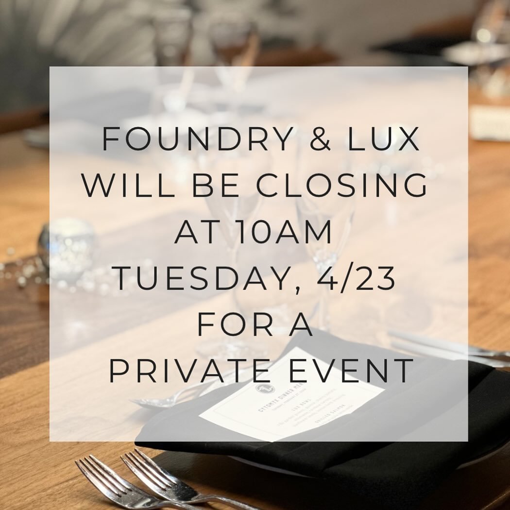 We will be closing at 10am on Tuesday 4/23 for a private event. We apologize for any inconvenience and look forward to welcoming you back on Wednesday when we re-open at 7am. 

#foundryandlux #closedforaprivateevent #closedforaparty #eventclosure #cl