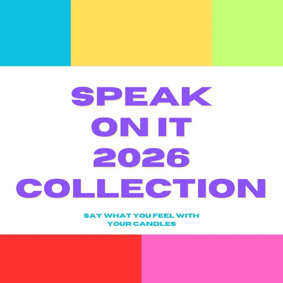 Looking for a fun way to express what you want to say through your candles? THIS COLLECTION IS FOR YOU! 

Say it with a scent! Whether you&rsquo;re setting an intention, speaking your truth, or simply choosing a candle that matches your mood, this co