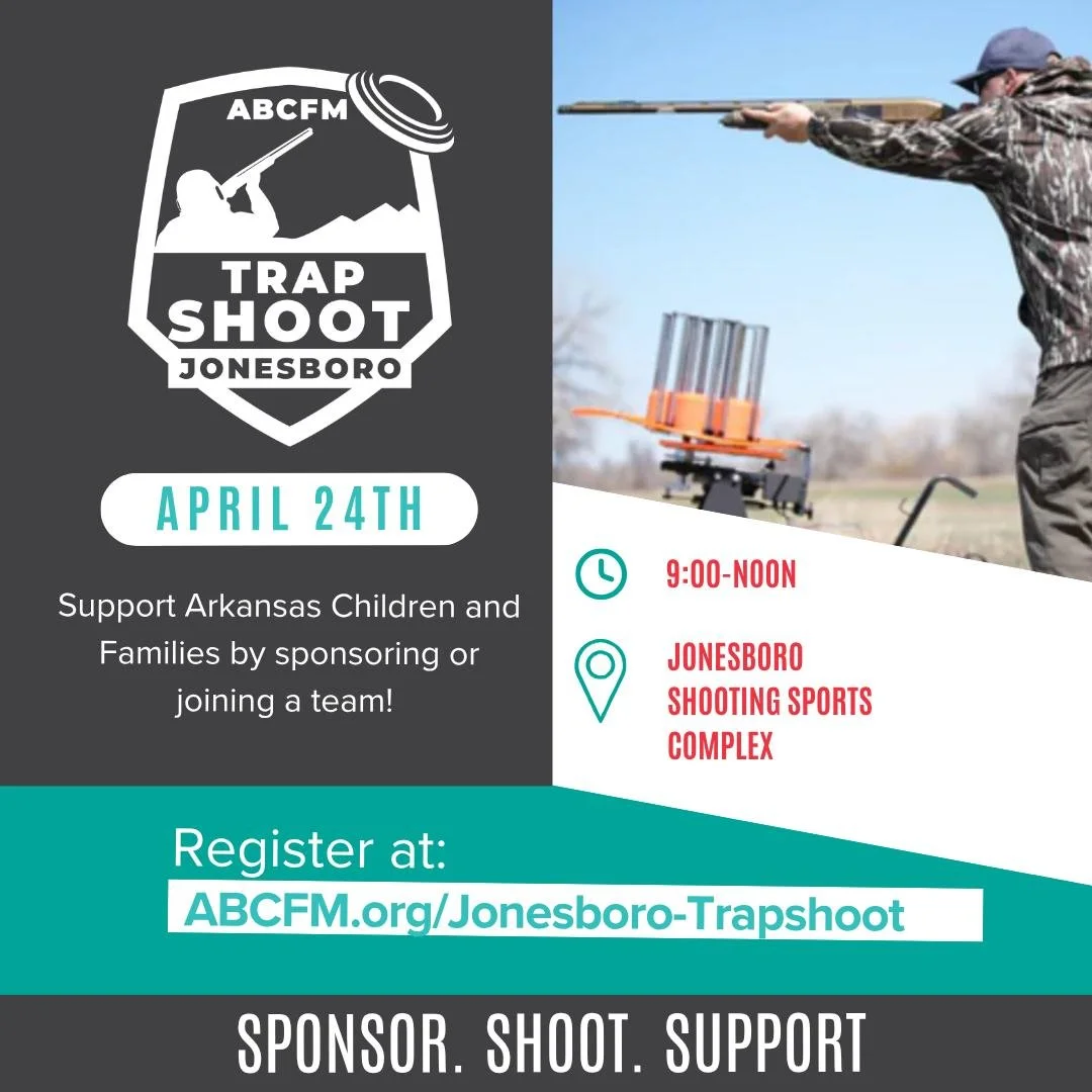 Grab your team and make it count!

Join us for the ABCFM Trap Shoot in Jonesboro on April 24th and be part of something bigger and have fun while doing it. Every shot helps support Arkansas children and families through the work of ABCFM.

Whether yo