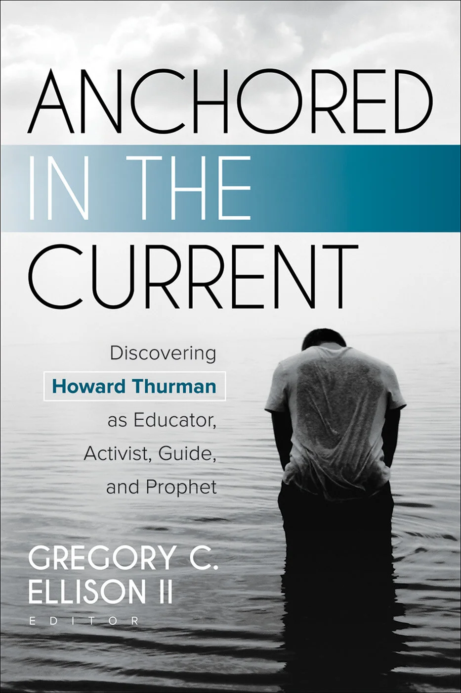 Anchored in the Current: Discovering Howard Thurman as Educator, Activist, Guide, and Prophet. 2020.