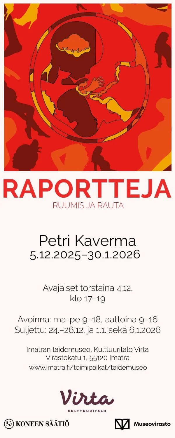 Taiteilija Petri Kaverman näyttelyn aukioloajat Imatran Taidemuseossa. Näyttely on Avoinna: ma-pe 9–18  Poikkeukset aukioloajoissa: 5.12. ja 23.12. klo 9–16, suljettu 24.–28.12., 31.12.2025 ja 5.1.2026 klo 9–16, suljettu 1.1. sekä 6.1.2026.