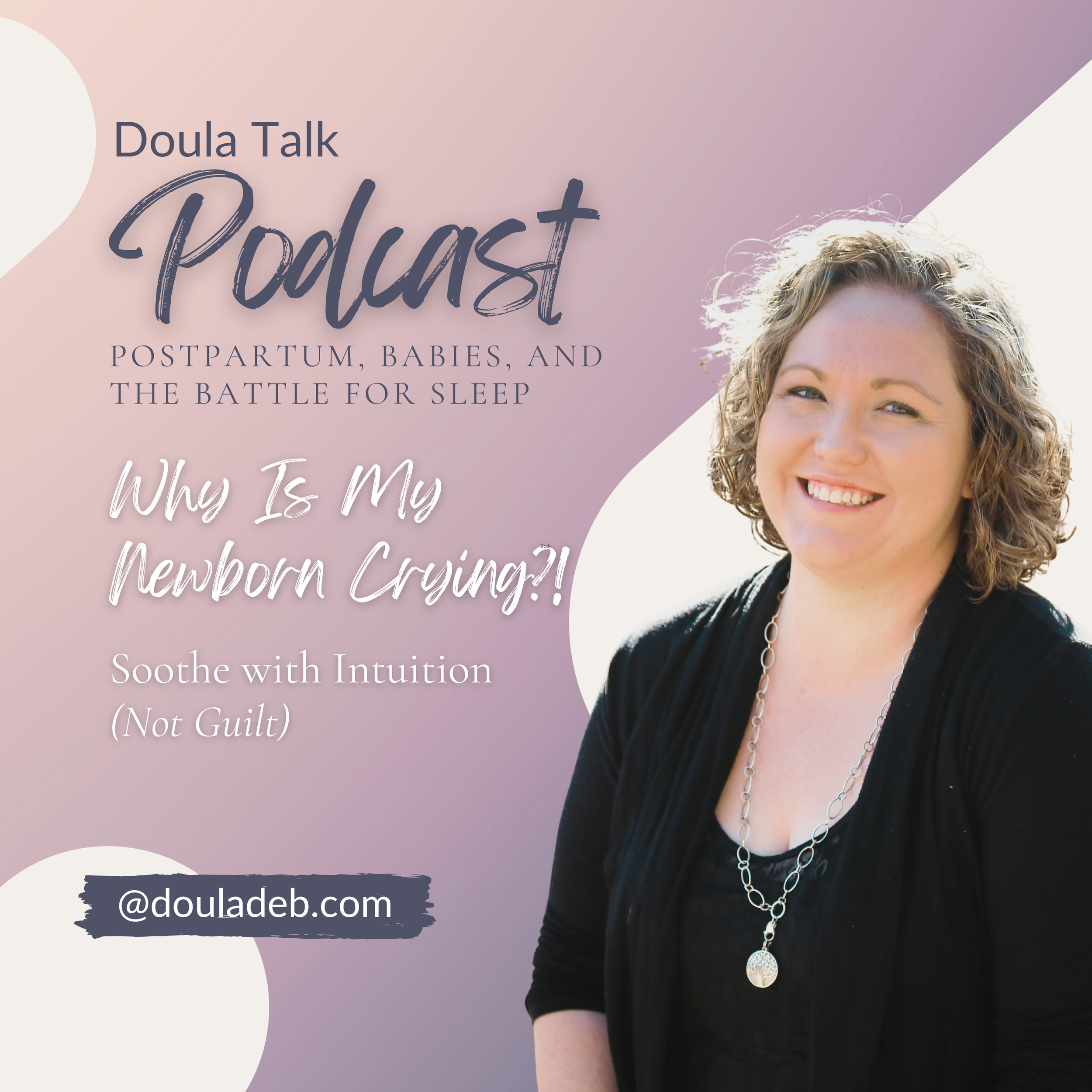 Why Is My Newborn Crying?! Soothe with Intuition (Not Guilt)