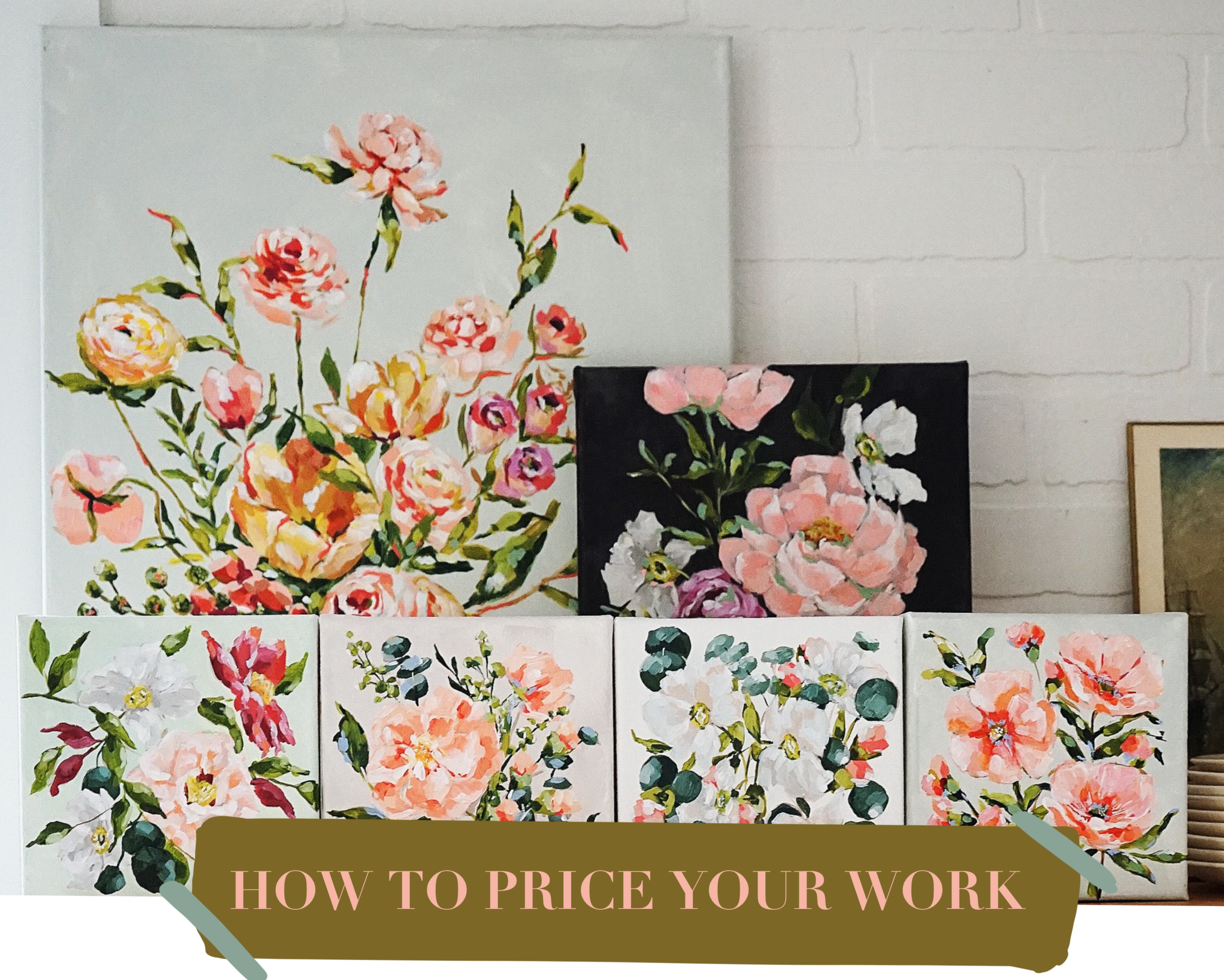 A display of five floral paintings with pink, white, and peach flowers on canvas art pieces against a white brick wall, with a banner at the bottom reading 'How to Price Your Work'.