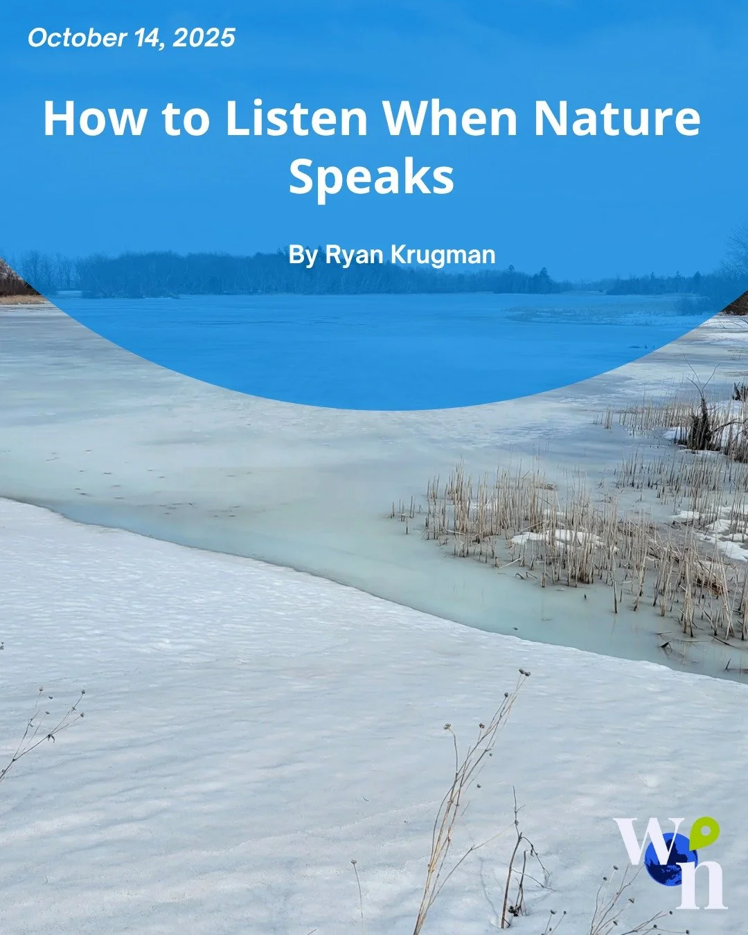 What if we treated nature not as a backdrop, but as a partner? Ryan Krugman explores how the Talking Rivers &ldquo;Listening to Nature Toolkit&rdquo; invites individuals and organizations to slow down, attune their senses, and bring ecosystems into d