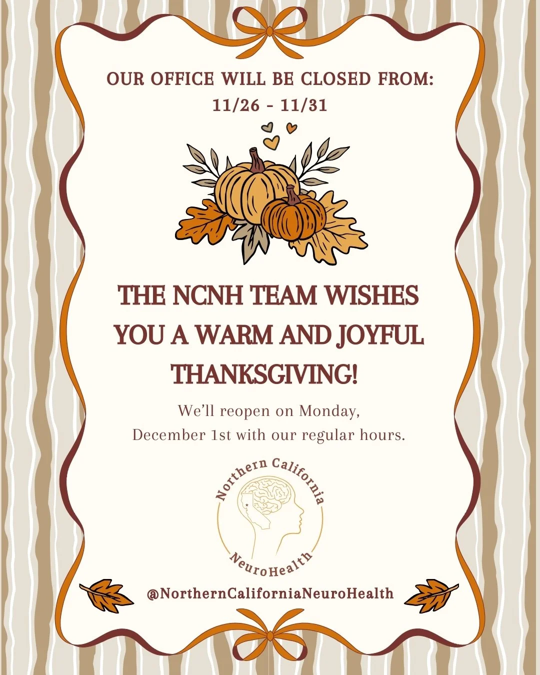 Happy Thanksgiving from Northern California NeuroHealth! 🦃 🍁 We extend our deepest gratitude to all of our patients, providers, and community as we near the end of the season! 🧡

We will be closed for the remainder of the week and will resume norm