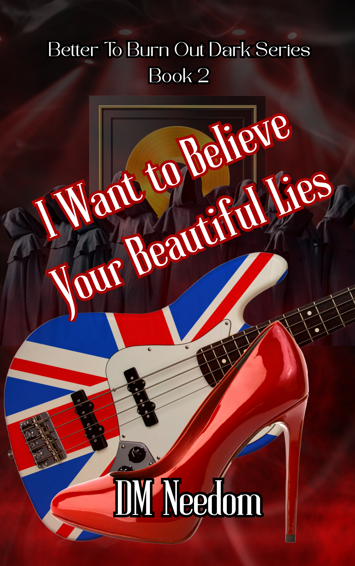 I Want to Believe Your Beautiful Lies - Better To Burn Dark Book 2