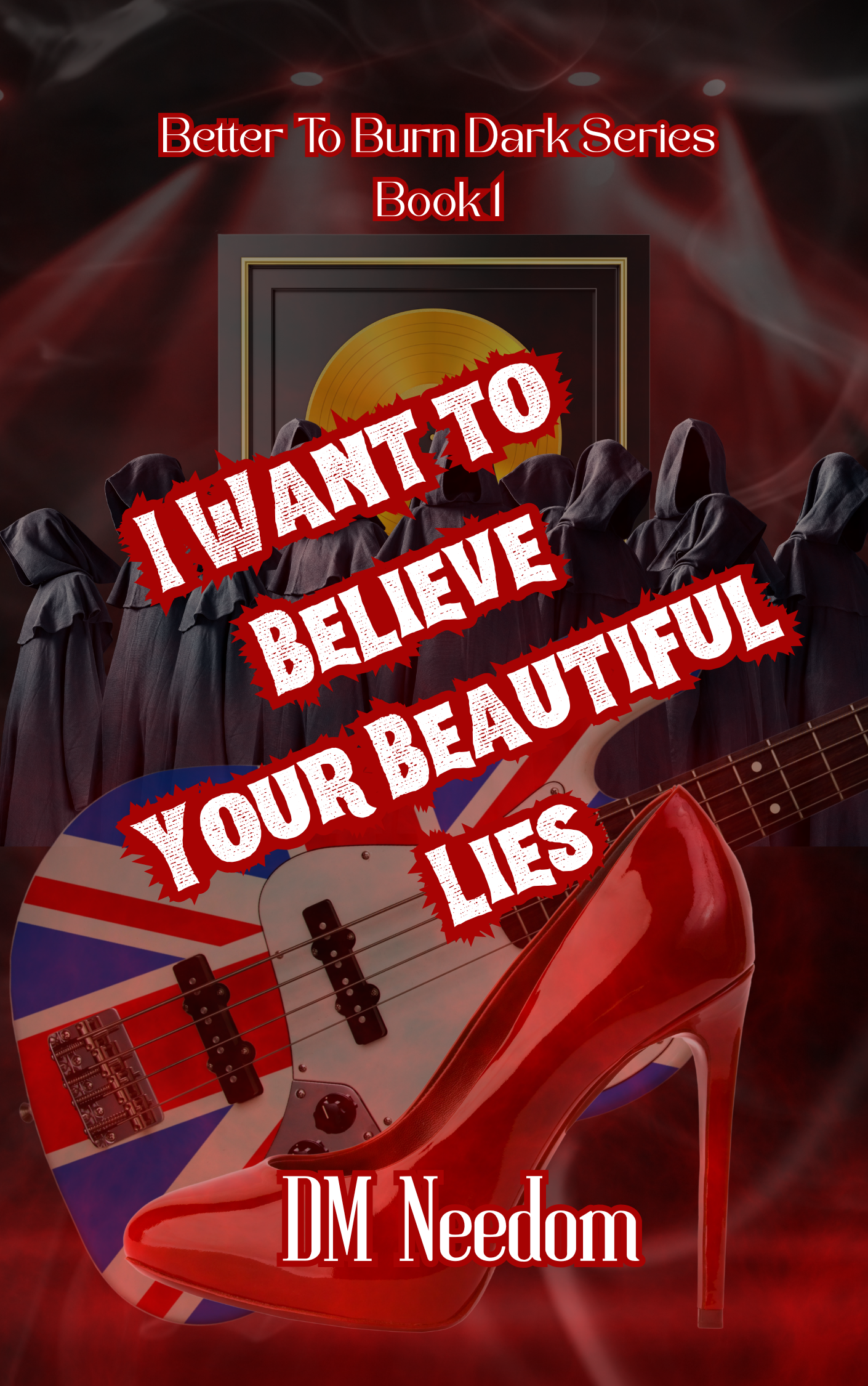 I Want to Believe Your Beautiful Lies - Better To Burn Dark Book 2 - Coming in Early 2026