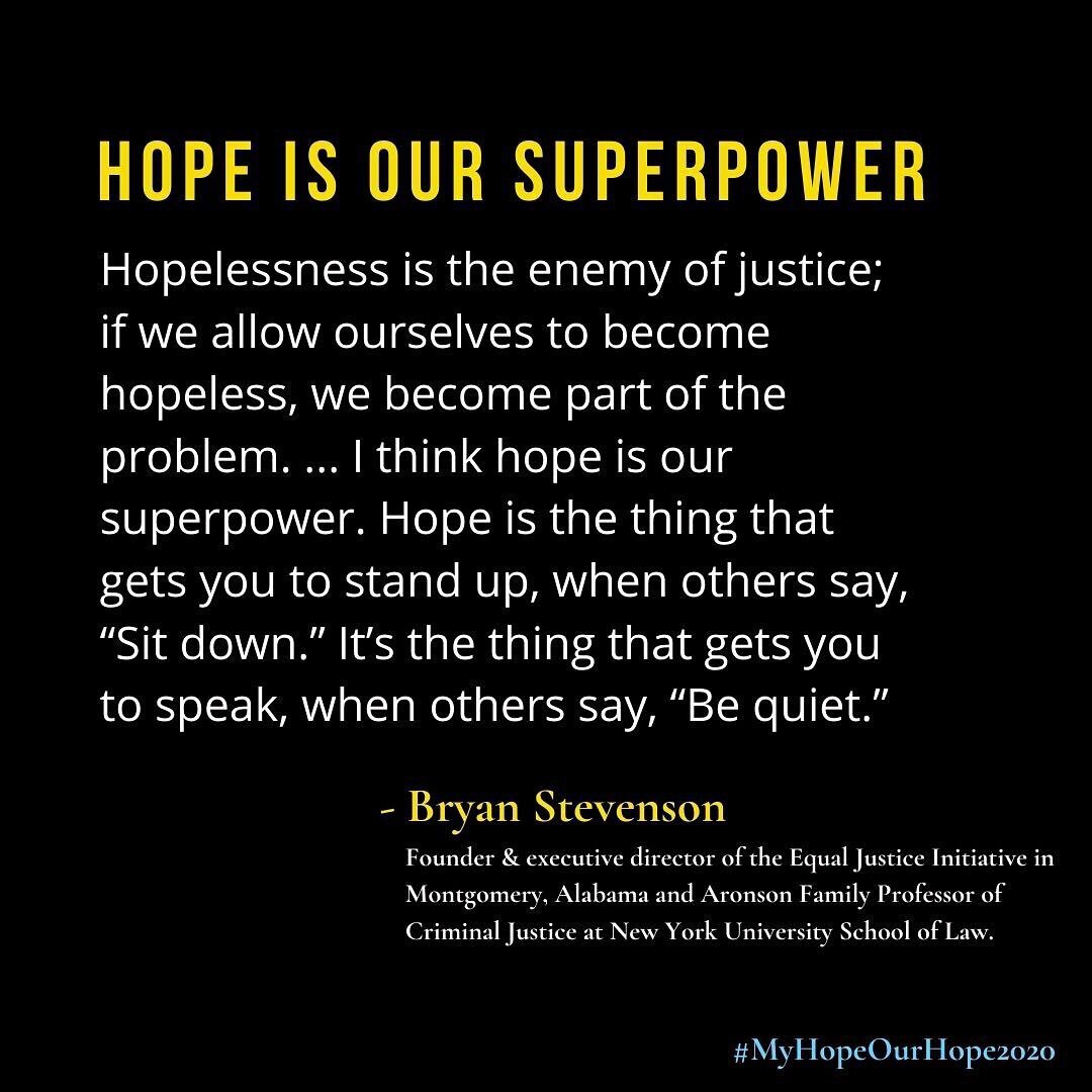 &ldquo;Hope is the thing that gets you to stand up, when others say &ldquo;Sit down.&rdquo; It&rsquo;s the thing that gets you to speak, when others say, &ldquo;Be quiet.&rdquo; - from Bryan Stevenson&rsquo;s recent talk with Krista Tippett on the On