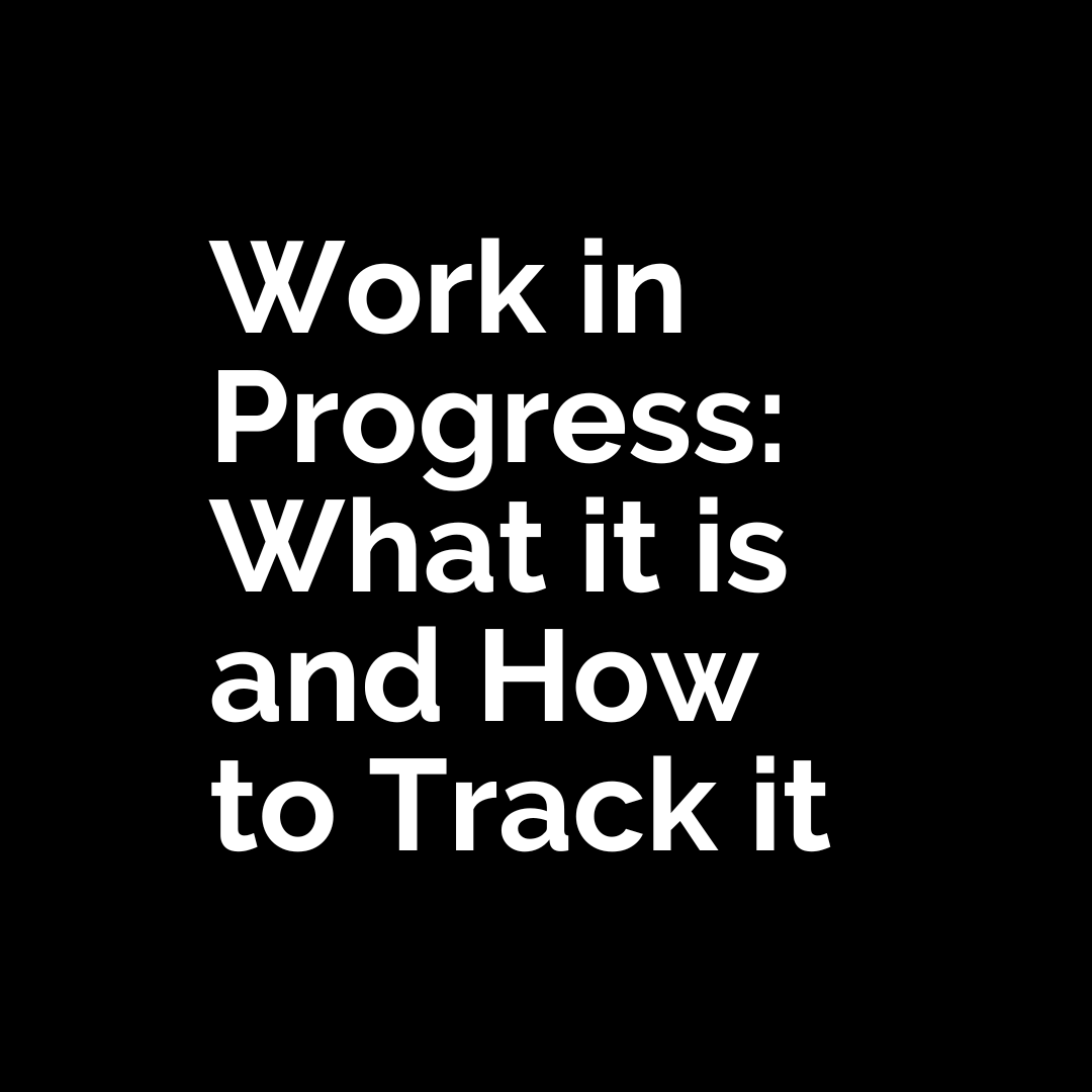 Understanding Work in Progress (WIP) and How to Track it.