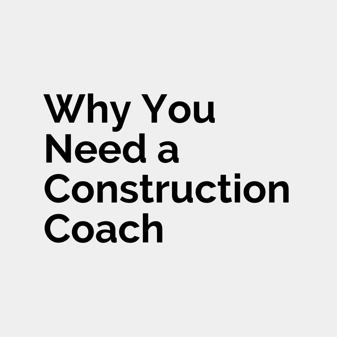 Why You Need a Construction Coach