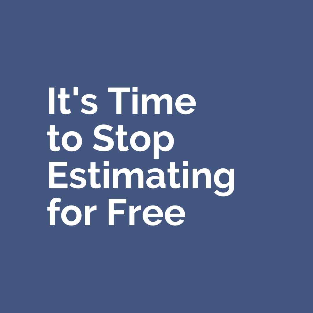 It’s Time to Stop Estimating for Free