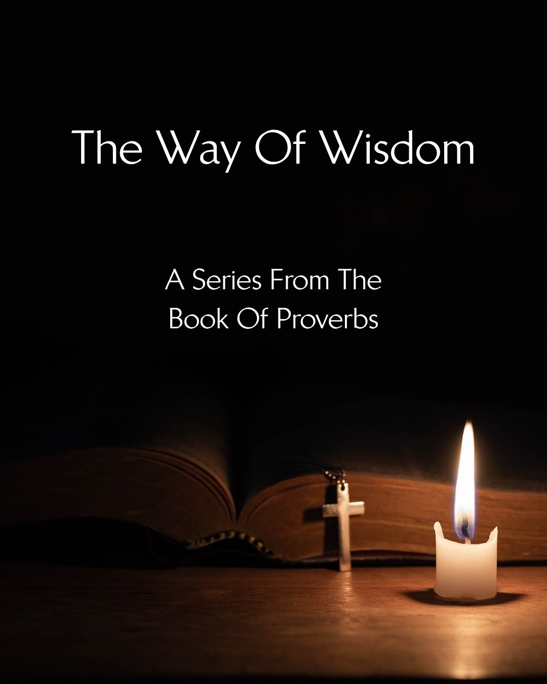 Join Us On Sundays During The Summer For Our Sermon Series On The Book Of Proverbs