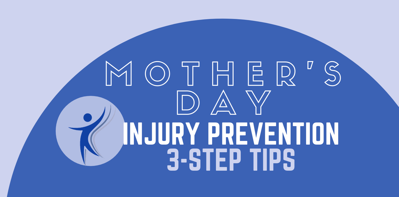Mother’s Day - 3-Step Injury Prevention Tips
