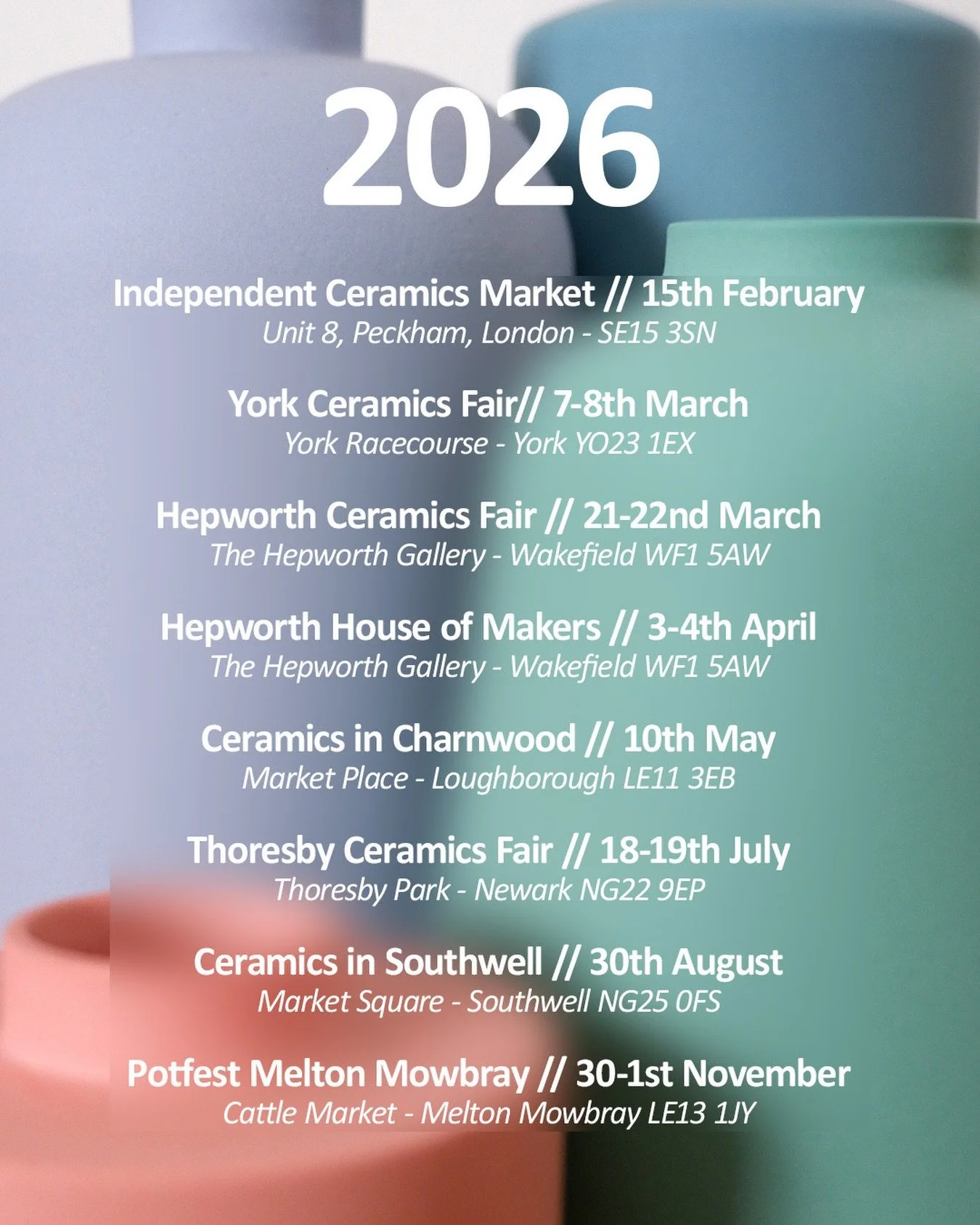 How&rsquo;s 2026 looking I hear you ask!
2 down, Hepworth this weekend, maybe a few more to squeeze in across the year but this is how it&rsquo;s shaping up! 

@independentceramicsmarket 
@craftpotters 
@hepworthwakefield 
@ceramicsincharnwood 
@thor