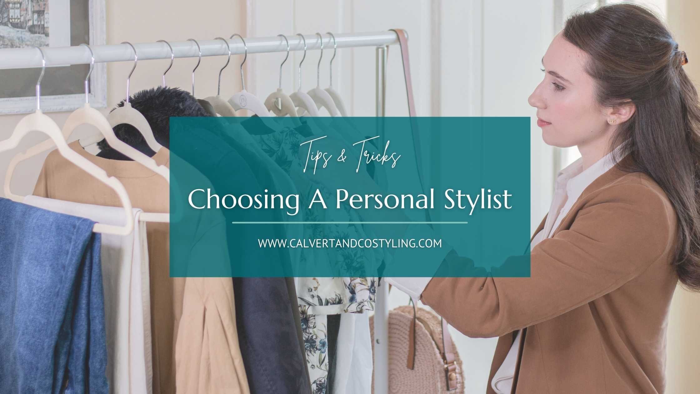 How to choose a personal stylist — Calvert & Co. Styling