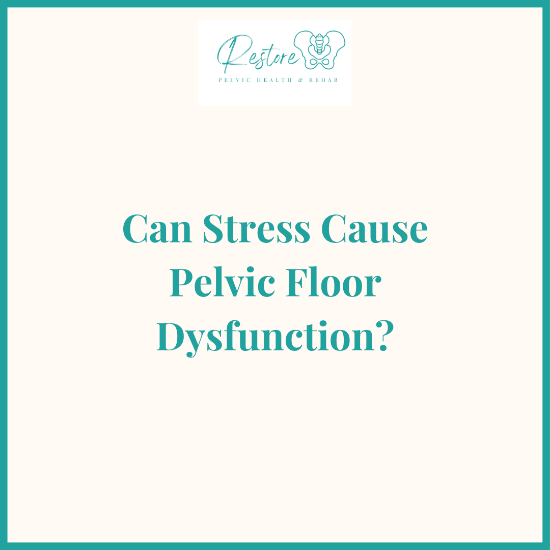 Can Stress Cause Pelvic Floor Dysfunction?