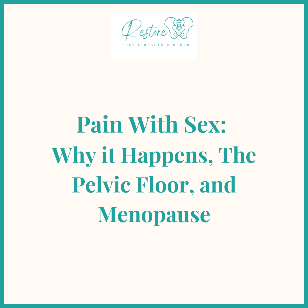 Pain With Sex: Why it Happens, The Pelvic Floor, and Menopause
