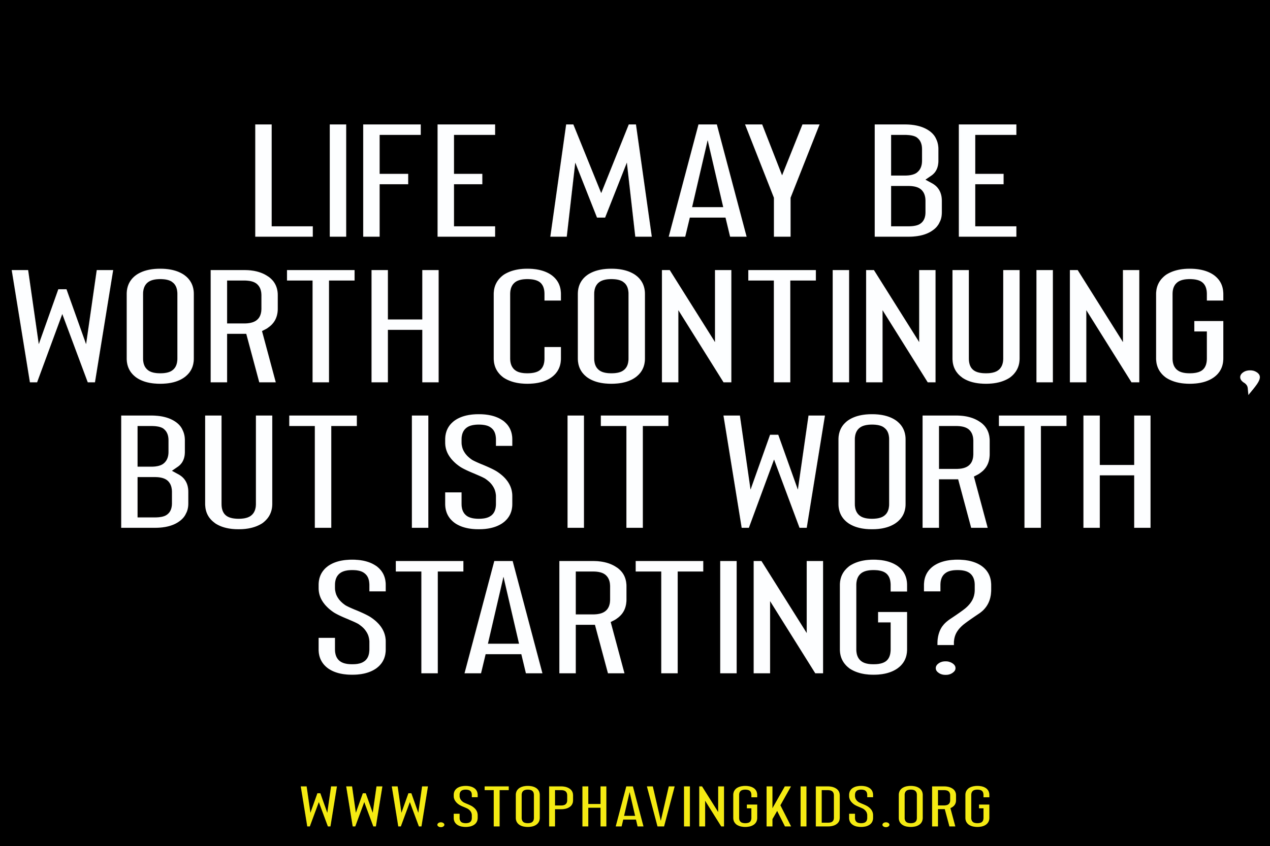 47. life may be worth continuing but is it worth starting.png