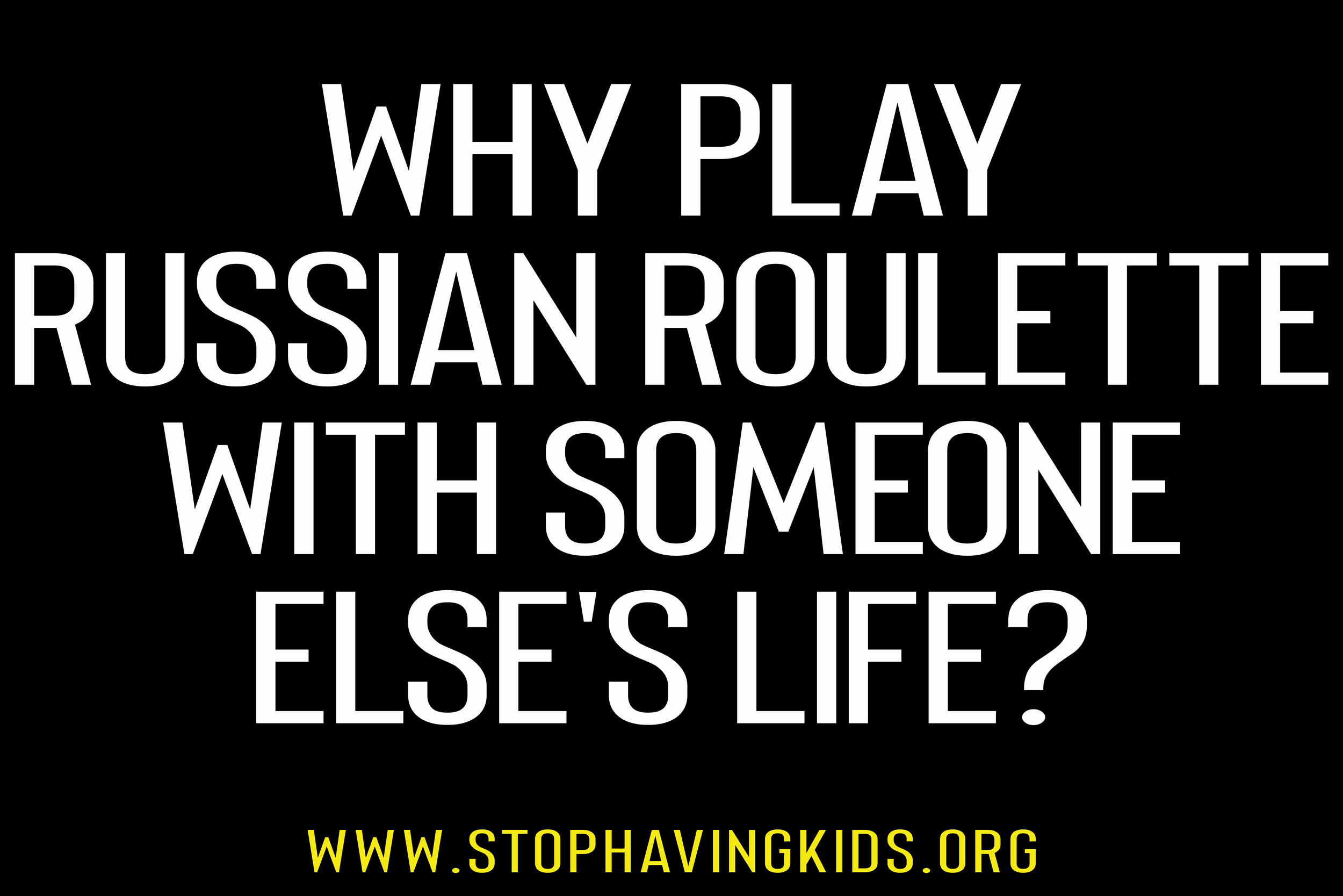 76. why play russian roulette with someone elses life.png