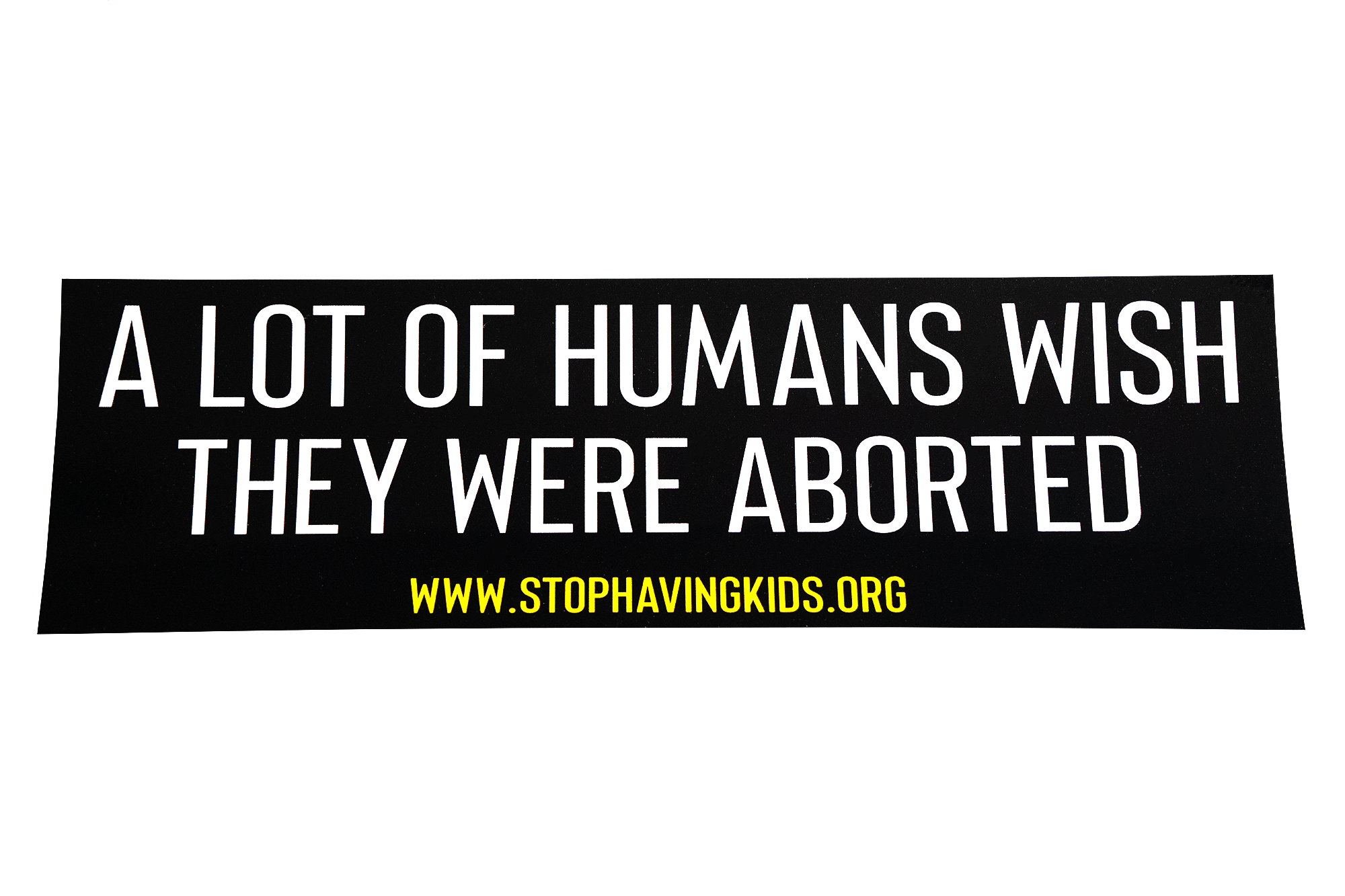 A Lot Of Humans Wish They Were Aborted Sticker
