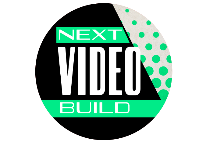 Next Video Build