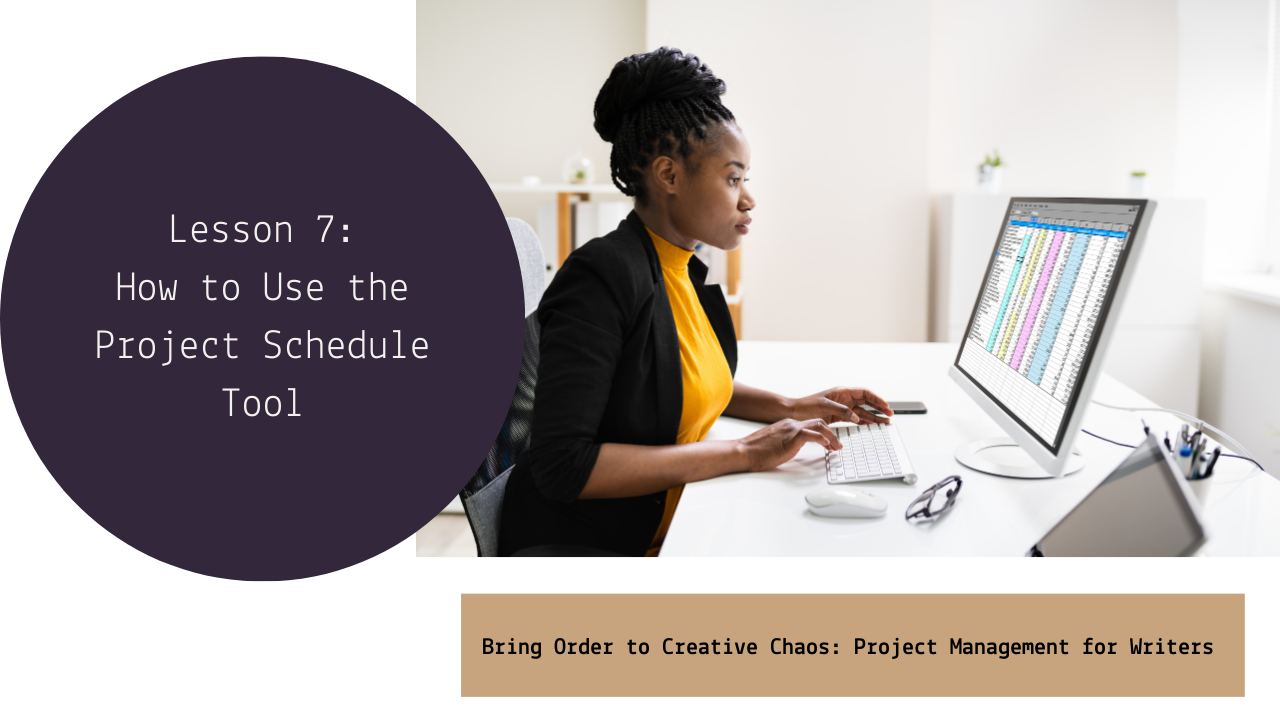 A woman working on a computer with a project management spreadsheet on the screen. There is a dark purple circle with white text that says 'Lesson 7: How to Use the Project Schedule Tool'. A tan box at the bottom contains the text 'Bring Order to Creative Chaos: Project Management for Writers'.
