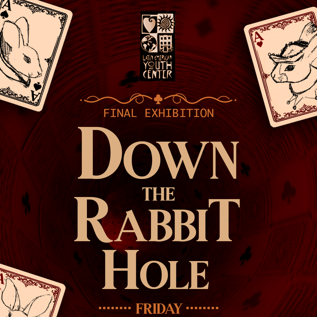 LAYC Teen Center Exhibition: Down the Rabbit Hole