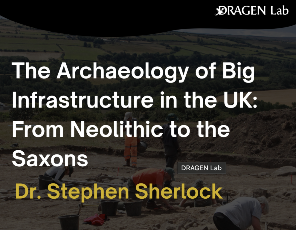 LECTURE: The Archaeology of Big Infrastructure in the UK: From Neolithic to the Saxons